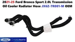 2021-25 Ford Bronco Sport 2.0L Transmission Oil Cooler Radiator Hose JX6Z7R081M New. Price: $80.00.