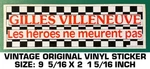 Gilles Villeneuve Heros Meurent Pas- Vintage Original Vinyl Decal Sticker Used. Price: $8.06.